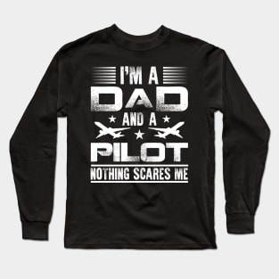 Airplane Pilot Dad I'm A Dad And A Pilot Nothing Scares Me Long Sleeve T-Shirt